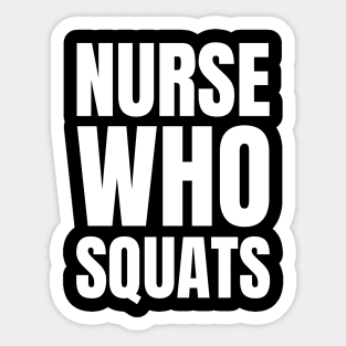 Get Fit and Show Off Your Nurse Pride with Our 'Nurse Who Squats' Apparel Gift! Sticker